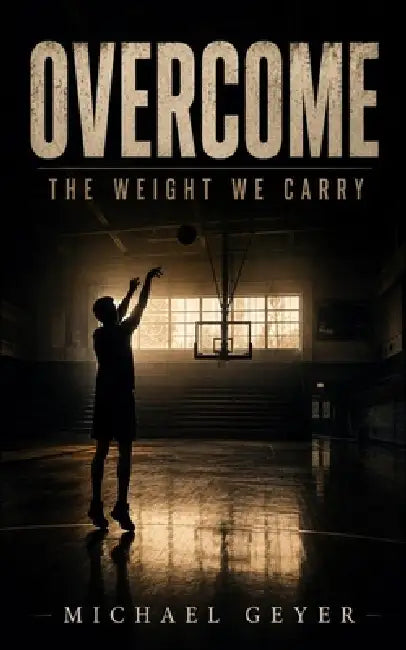 Overcome: The Weight We Carry (New Version) by Michael Geyer