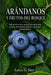 Arándanos Y Frutos del Bosque: Más de 60 recetas caseras para desayunos, postres, mermeladas, bebidas y pequeños placeres dulces by Laura G. Sáez