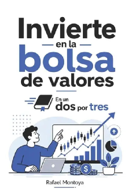 Invierte en la bolsa de valores En un Dos por Tres by Rafael Montoya