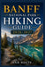 Banff National Park Hiking Guide 2026-2027: Best Trails, Beginner and Solo Hike Tips, Waterfalls, Scenic Routes, and Itineraries by Ann Holts