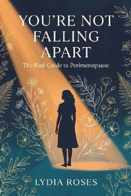 You're Not Falling Apart: The Real Guide to Perimenopause by Lydia Roses