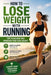 How to Lose Weight with Running: Tips to Achieve and Maintain Your Goal Weight by Dane Halvorsen