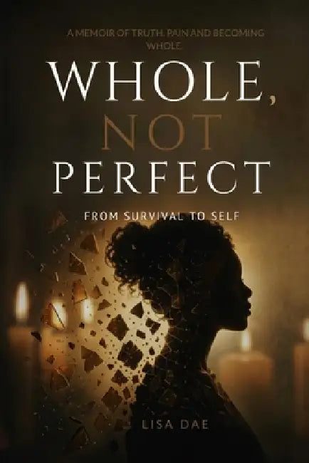 Whole, Not Perfect: From Survival to Self by Lisa Dae