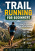 Trail Running For Beginners: How to Improve as a Trail Runner by Dane Halvorsen
