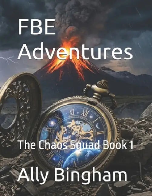 FBE Adventures: The Chaos Squad Book 1 by Ally Bingham