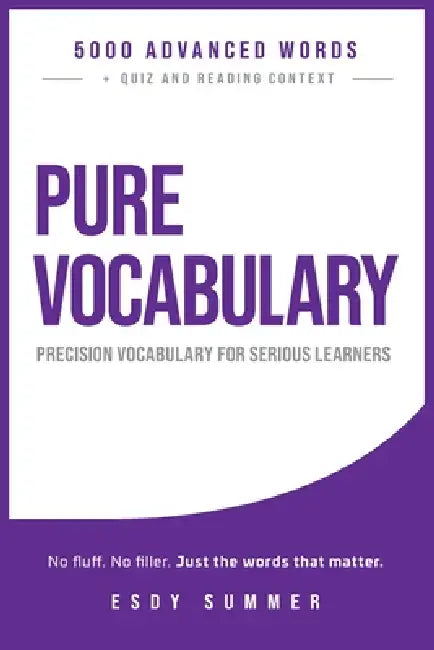 Pure Vocabulary: 5000 Advanced Vocabulary for Serious Learners by Esdy Summer