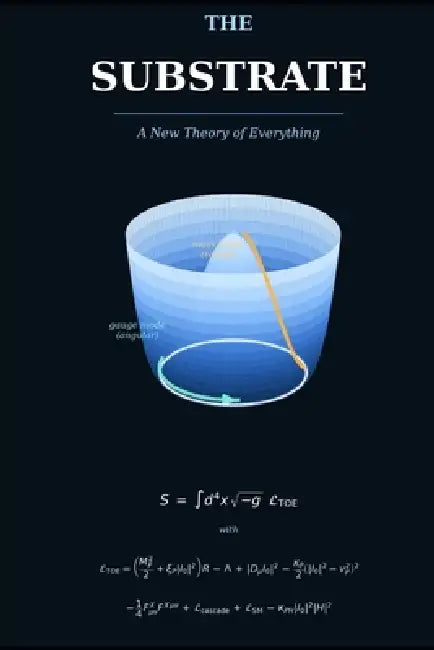 The Substrate - A New Theory of Everything by Justin Reed