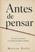 Antes de Pensar: El cuerpo, la percepción y la realidad que llamamos felicidad by Martin Halle