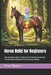 Horse Reiki for Beginners: The Complete Guide To Unlocking The Sacred Connection, The Calm Horse Method & Equine Energy Healing by Beau James Thomas