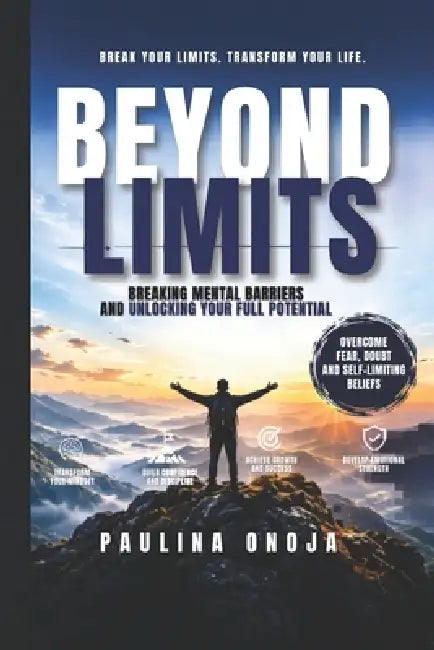 Beyond Limits: Breaking Mental Barriers and Unlocking Your Full Potential by Paulina Onoja