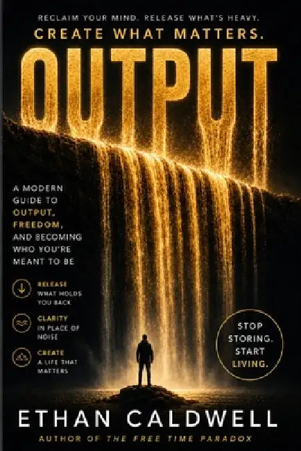 Output: A Philosophical Guide to Letting Go, Creative Flow, and Escaping Modern Overload by Ethan Caldwell