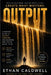 Output: A Philosophical Guide to Letting Go, Creative Flow, and Escaping Modern Overload by Ethan Caldwell