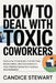 How to Deal with Toxic Coworkers: Essential Strategies for Setting Boundaries, Beating Burnout, and Finding Peace in a Hostile Environment by Candice Stewart