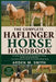 The Complete Haflinger Horse Handbook: Everything You Need to Know About Raising, Training, Feeding, Grooming, Breeding, and Understanding the Gentle by Arden M. Smith