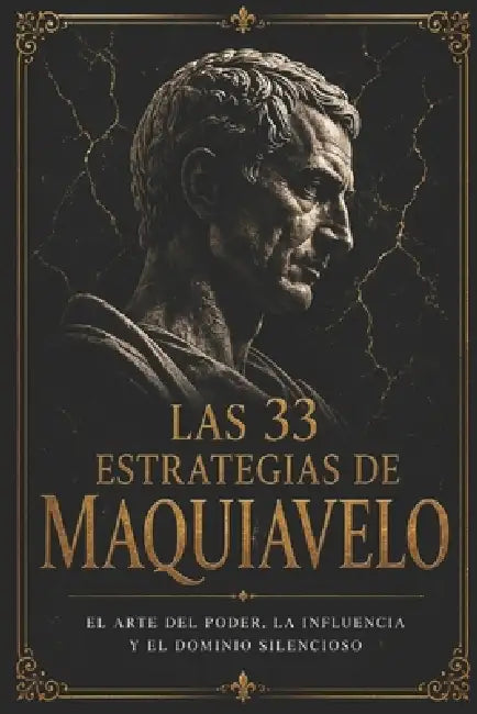 Las 33 Estrategias de Maquiavelo: El arte del poder, la influencia y el dominio silencioso by Book Collections