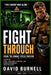 Fight Through: Inside the Combat Stress Program: Lessons on Fear, Leadership, Survival, and Human Performance Under Pressure by David Burnell
