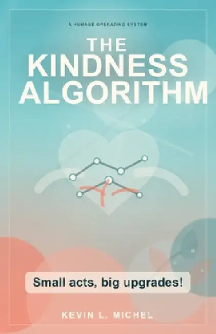 The Kindness Algorithm by Kevin L. Michel