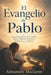 El Evangelio de Pablo: Exposiciones bíblicas de 2 Corintios, Gálatas, Filipenses, Colosenses, Tesalonicenses y 1 Timoteo by E+v Ediciones, Alexander MacLaren