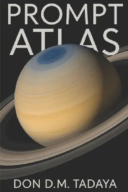 Prompt Atlas: Kronos Edition by Alfredo M. Tadaya, Don D. M. Tadaya