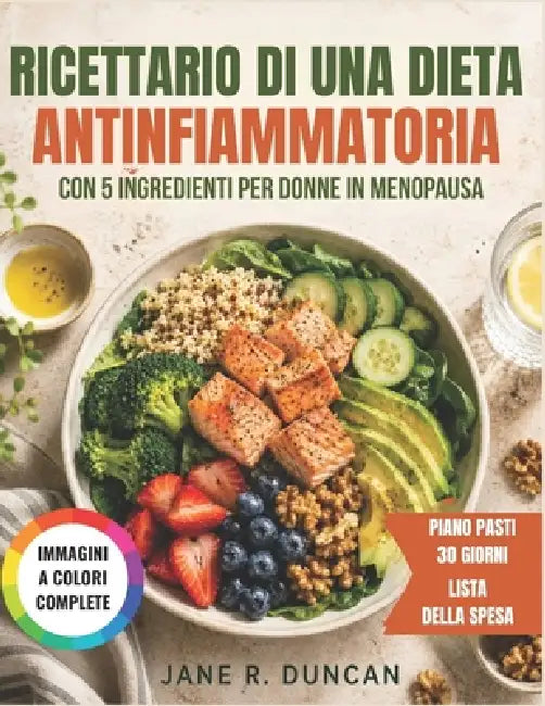 Ricettario di una dieta antinfiammatoria con 5 ingredienti per donne in menopausa by Jane R. Duncan