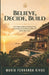 Believe, Decide, Build: How to Make Real Estate Decisions in Costa Rica with Clarity, Vision, and Purpose to Build Wealth, Lifestyle, and New Opportun by Maria Fernanda Rivas Rosales