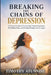 Breaking The Chains Of Depression: A Practical Guide To Overcoming Clinical Depression, Rebuilding Hope, and Finding Strength To Live Again by Timothy Atunnise