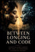 Between Longing and Code: Artificial Intelligence, Art and the Emotional Future of Society by Rick Trick