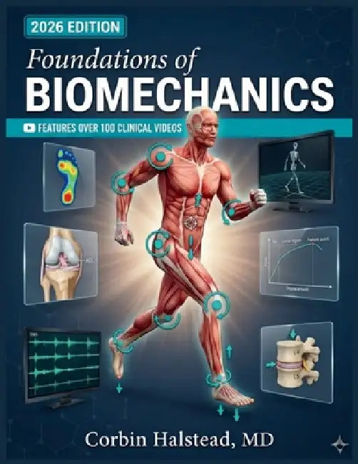 Foundations of Biomechanics: A Comprehensive Guide to Measuring, Modeling, and Analyzing Human Movement Using Kinematics, Kinetics, Electromyography, by Corbin Halstead
