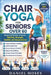 Chair Yoga for Seniors Over 60: Simple Daily Routines to Improve Mobility, Strength, Stability and Independence by Daniel Moses
