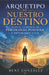 Arquetipo de Nuestro Destino: Manual completo de psicología positiva y optimismo vital by René González