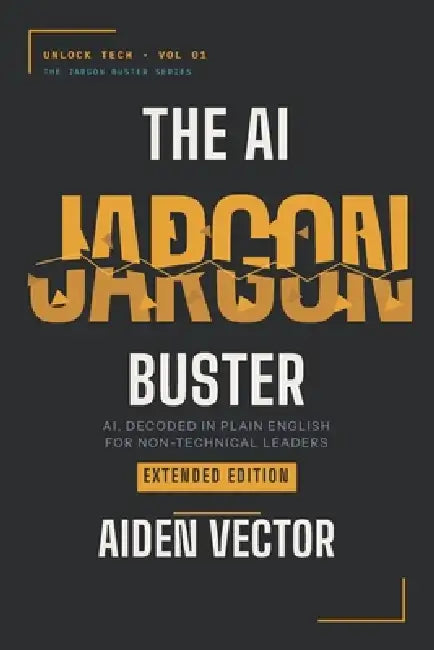 The AI Jargon Buster (Extended Edition): AI, Decoded in Plain English for Non-Technical Leaders by Muralidhar Bagur, Aiden Vector