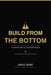 Build From the Bottom: The Wealth Code for the Modern Builder by Harold Trapier
