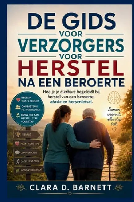 de Gids Voor Verzorgers Voor Herstel Na Een Beroerte: Hoe je je dierbare begeleidt bij herstel van een beroerte, afasie en hersenletsel by Clara D. Barnett