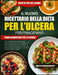 Il Nuovo Ricettario Della Dieta Per l'Ulcera Per Principianti: 350+ ricette semplici e delicate per lo stomaco, con piani alimentari facili per gestir by Marco Friedrich Bianchi