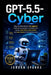 GPT-5.5-Cyber: Step-by-Step Guide to AI agents and how to use them to make work easier, save time, work better and earn more in the digital world. by Jordan Sparks