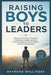 Raising Boys to Leaders: Helping Young Males Thrive With Confidence, Leadership Skills, Emotional Balance, Positive Habits, and Lifelong Character by Raymond Wallinger