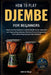 How To Play Djembe For Beginners: Build Real Rhythm Skills & Confident Groove Mastery With Practical Hand Techniques, Inspiring Play, and Authentic Pe by Leona Saige