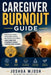 Caregiver Burnout Guide: Practical Steps to Reduce Stress, Recharge Your Mind, and Care for Yourself While Caring for Others by Joshua Mjosh