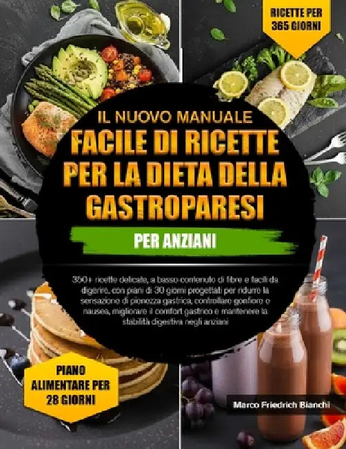 Il Nuovo Manuale Facile Di Ricette Per La Dieta Della Gastroparesi Per Anziani: 350+ ricette delicate, a basso contenuto di fibre e facili da digerire by Marco Friedrich Bianchi