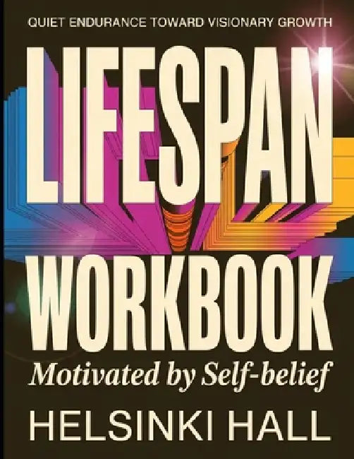 Quiet Endurance Toward Visionary Growth Lifespan: Motivated By Self-Belief by Helsinki Hall