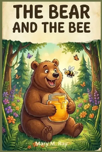 The Bear and the Bee: A Funny Little Story About a Bear with a Very Short Temper by Mary M. Ray