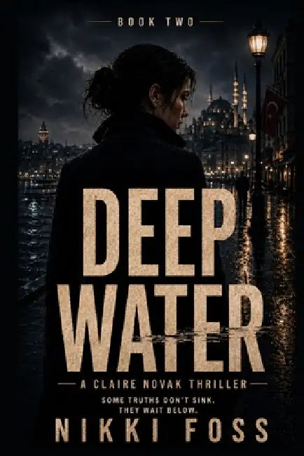 Deep Water: A Counterintelligence Thriller by Nikki Foss