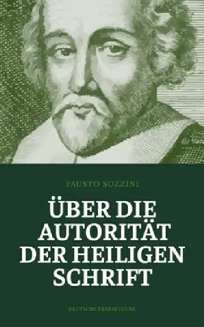 Über die Autorität der Heiligen Schrift: Sozzinis Abhandlung über die göttliche Autorität des Wortes Gottes by Marcin Poholski, Fausto Sozzini
