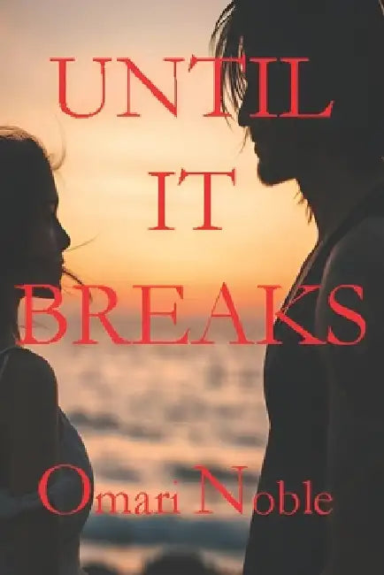 Until It Breaks by Omari Noble