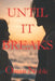 Until It Breaks by Omari Noble