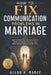 How to Fix Communication Problems in Marriage: Simple Steps to Stop Arguments, Improve Understanding, and Rebuild Emotional Connection by Allan K. Nance