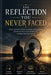 The Reflection You Never Faced: How to Confront the Parts of Yourself You've Avoided, Break Free From Emotional Silence, and Begin Real Inner Healing by James B. Carter