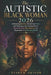 The Autistic Black Woman 2026: Unmasking Identity, Reclaiming Power, and Thriving at the Intersection of Neurodiversity, Womanhood, and Experience in by Nyara K. Okafor