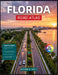 Florida Road Atlas: Mile Marker Navigation, Fuel Stops, Rest Areas, and Scenic Driving Routes for Every Major Highway in the Sunshine State by Wayne B. Walt