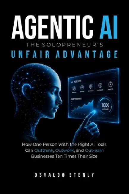 Agentic AI: The Solopreneur's Unfair Advantage by Osvaldo Sterly